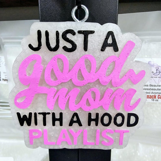Just A Good Mom with A Hood Playlist Car Freshie